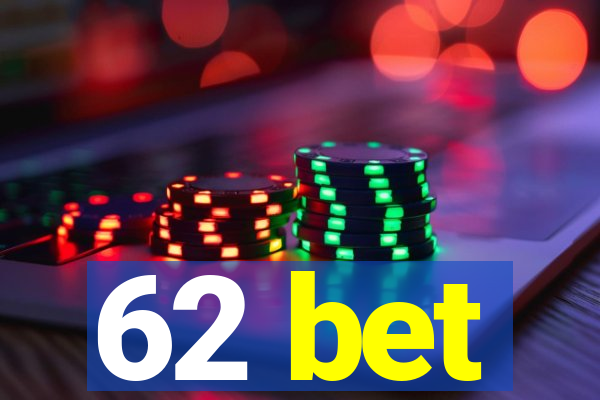 62 bet